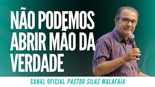 Pr Silas Malafaia - NÃO PODEMOS ABRIR MÃO DA VERDADE