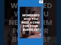 Why You Need A CRM For Your Business