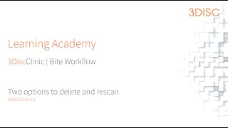 3DISC | Learning Academy | Bite Workflow | Two options to delete and rescan | EN