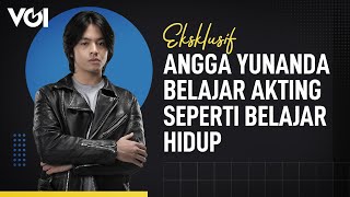 Angga Yunanda Belajar Akting Seperti Belajar Hidup