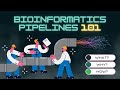 Bioinformatics Pipelines for Beginners