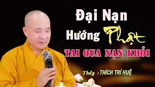 Gặp Đại Nạn Hướng Phật Sẽ Tai Qua Nạn Khỏi - Ai cũng cần. Thầy Thích Trí Huệ Chùa Pháp Tạng