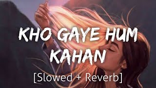 Kho Gaye Hum Kahan [Slowed+Reverb] | Lofi | Textaudio