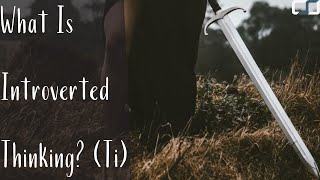 What Is Introverted Thinking? (Ti) | Cognitive Functions | CS Joseph