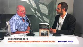 Entrevista a Miguel Caballero con nuevas revelaciones sobre la muerte de Lorca -29 junio 2011-