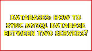 Databases: How to sync MySQL database between two servers?