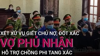 Vụ giết chủ nợ, đốt xác ở Hải Dương: Người vợ phủ nhận việc hỗ trợ chồng phi tang xác | VTC Now