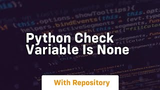 python check variable is none