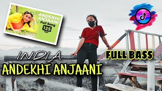 DJ INDIA || ANDEKHI ANJAANI [ FULL BASS ] VIRAL TIKTOK // REMIX GHOPAL USMAN || NEW 2021