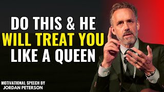 Men Will Treat You Like Their Queen If You Do This – Jordan Peterson's Essential Advice