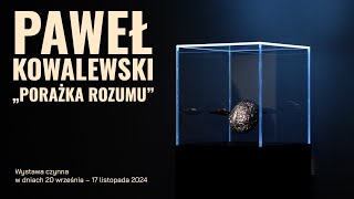 Finisaż wystawy Pawła Kowalewskiego „Porażka rozumu”