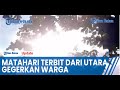 Warga Jeneponto Geger,  Matahari Terbit dari Utara, Begini Penjelasan BMKG