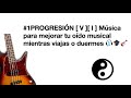 #1 PROGRESIÓN  [V] [ I ] Música para mejorar tu oído musical mientras viajas o duermes 🎧🎓🎸