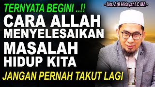 TERNYATA BEGINI❗ CARA ALLAH MENYELESAIKAN MASALAH HIDUP HAMBANYA❗ Ustadz Adi Hidayat LC MA