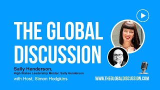 Mastering High-Stakes Leadership with Sally Henderson Ep 214 - The Global Discussion