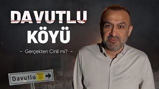 DAVUTLU KÖYÜ  I  Gerçekten Cinli mi?