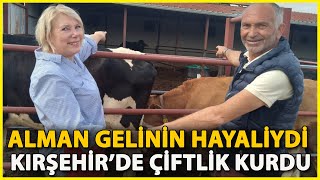 Alman Gelinin 'Çiftlik' Hayali Kırşehir'de Gerçek Oldu