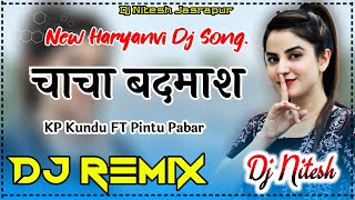 Chacha Badmash Remix Dj Song| KP Kundu FT Pintu Pabar| New Haryanvi Songs Haryanvi 2023 Dhol Mixx