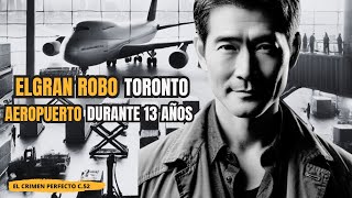 El Hombre que Robó 7 MILLONES de DÓLARES en el AEROPUERTO de TORONTO Durante 13 AÑOS