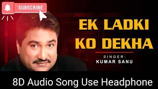 8D Audio Song - Ek Ladki Ko Dekha To Aisa Laga - Kumar Sanu [Use Headphone]