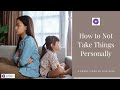 How to Not Take Things Personally