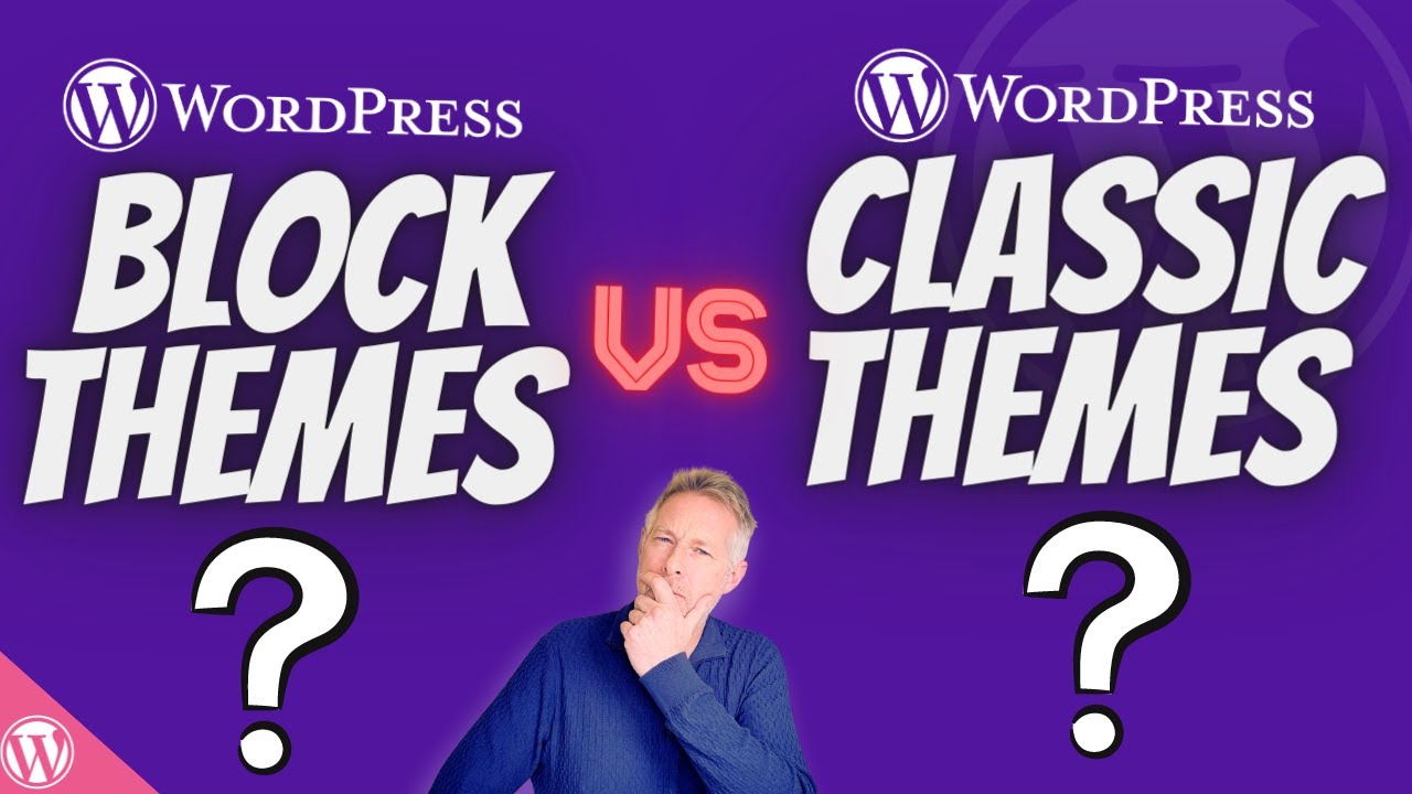 WordPress Block Themes Vs Classic Themes: A Beginners Guide - YouTube