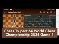 Chess Tv part 64 World Chess Championship 2024 Game 1