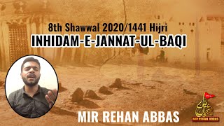 8th Shawwal 2020/1441 Hijri | Kalams On INHIDAM-E-JANNAT-UL-BAQI | MIR REHAN ABBAS | 2020