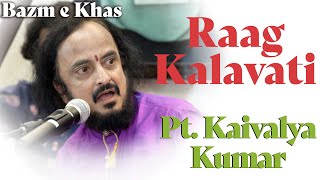 Raag Kalavati | Pt. Kaivalya Kumar | Bazm e Khas