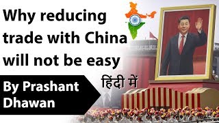 Why reducing trade with China will not be easy Current Affairs 2020 #UPSC