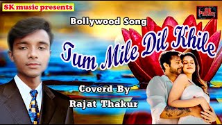 Cover Song || Tu Mile Dil Khile || Covered By Rajat Thakur || Bollywood Song Hindi