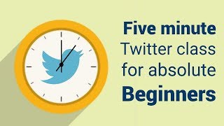 Twitter 101 - Five minute Twitter class for absolute beginners