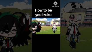 how to be you izuku #anime #mha #bnha #myheroacademia #shorts   #bakudeku  #gachaclub #gachalife