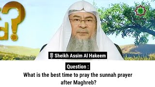 What is the best time to pray the sunnah prayer after Maghreb? | Sheikh Assim Al Hakeem