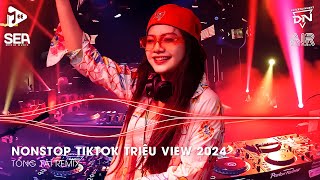 Nonstop TikTok Triệu View - Nhạc Trend TikTok Remix 2024 - Nonstop 2024 Nhạc Trẻ Remix Hay Nhất