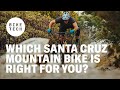 Which Santa Cruz mountain bike is right for you? A Buyer's Guide