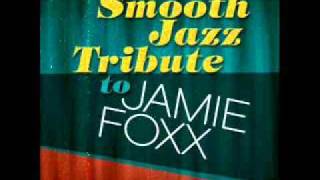Dj Play A Love Song- Jamie Foxx Smooth Jazz Tribute