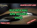 KUCINTA KAU APA ADANYA - ONCE | KARAOKE AKUSTIK+LOOP+LIRIK | FEMALE KEY