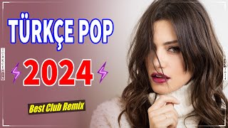 Remix Şarkılar Türkçe Pop 2024 🎶 Hareketli Pop Şarkılar Remix 2024 ✨ Best Club R