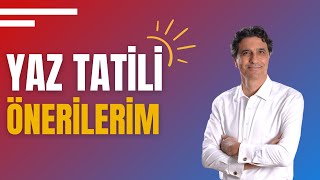 YAZ TATİLİ ÖNERİLERİM | TÜM BİLDİKLERİNİZİ UNUTUN