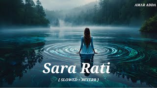 Sara Rati Moye Jage | Champa | Zubeen Garg | Manas Robin | Amar Adda | ( Slowed Reverb ) #lofisong