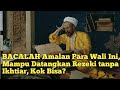 BACALAH Amalan Para Wali Ini, Mampu Datangkan Rezeki tanpa Ikhtiar, Kok Bisa?