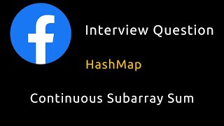 Continuous Subarray Sum - HashMap - Facebook Interview Question