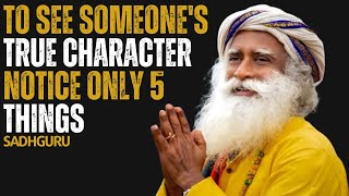 To See Someone's TRUE CHARACTER, Notice Only 5 Things | Sadhguru Motivation | Best Motivational