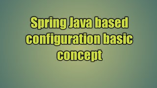 1.Spring Java based configuration basic concept | Spring JavaConfig