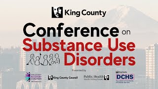 King County Conference on Substance Abuse Disorders: Complete AM Session - 5-15-23