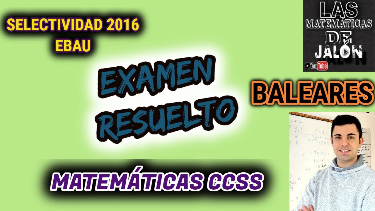 Examen Selectividad UIB Matemáticas CCSS 2016 SELECTIVIDAD RESUELTO #1 ...