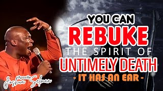 YOU CAN REBUKE THE SPIRIT OF UNTIMELY DEATH  IT HAS AN EAR | APOSTLE JOSHUA SELMAN