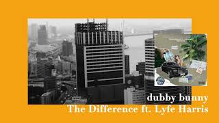 dubby bunny - The Difference ft. Lyfe Harris