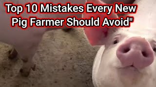 Top 10 Mistakes Every New Pig Farmer Should Avoid\